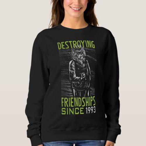 Destroying friendship since 1993 sweatshirt
