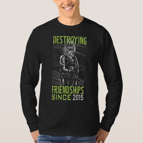 Destroying friendship since 2015 T_Shirt