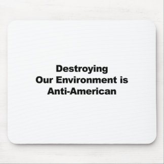 Destroying Our Environment is Anti-American Mouse Pad