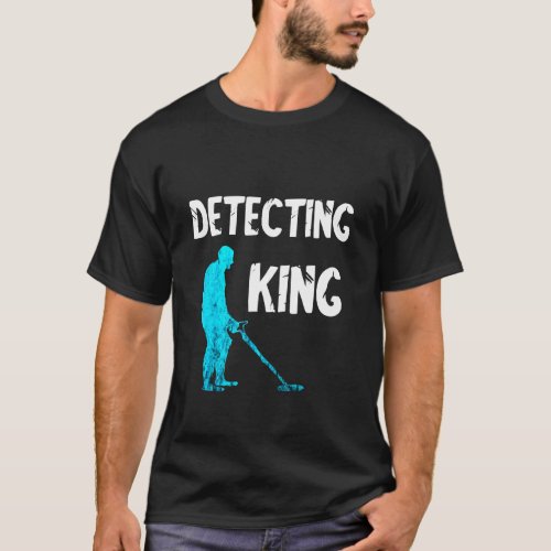 Detecting King Metal Detector Relic Hunter Detecti T_Shirt