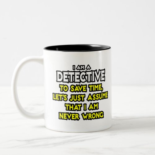 DetectiveAssume I Am Never Wrong Two_Tone Coffee Mug