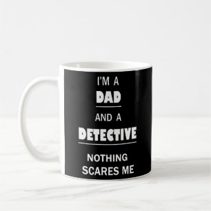 Detective Dad Scares Me Funny Investigator Coffee Mug