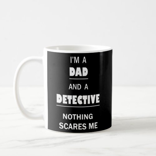 Detective Dad Scares Me Funny Investigator Coffee Mug