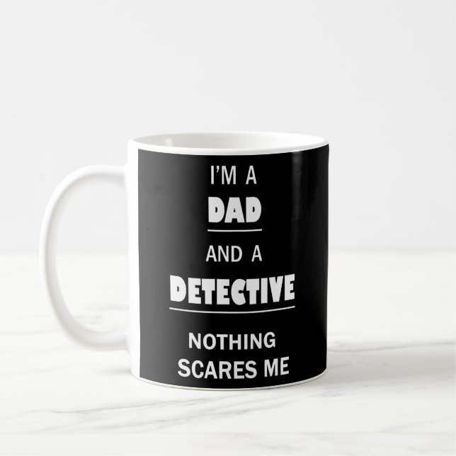 Detective Dad Scares Me Funny Investigator Coffee Mug (Left)