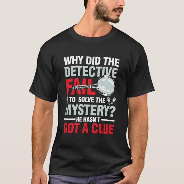 Detective Fail To Solve The Mystery T-Shirt (Front)