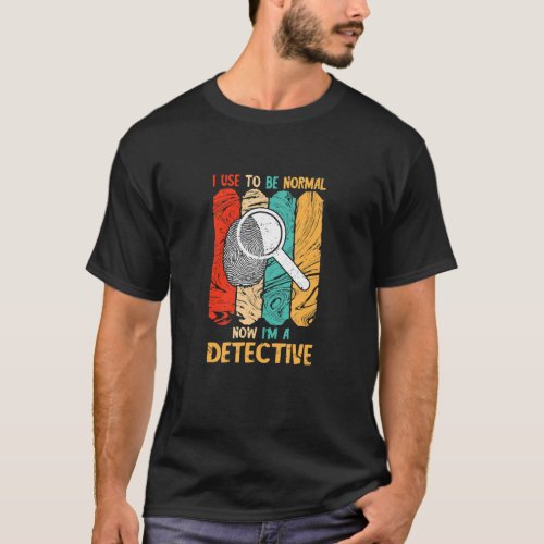 Detective I Used To Be Normal Retro Investigate Es T_Shirt