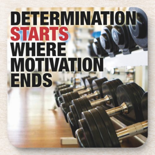 Determination Starts Where Motivation Ends Coaster