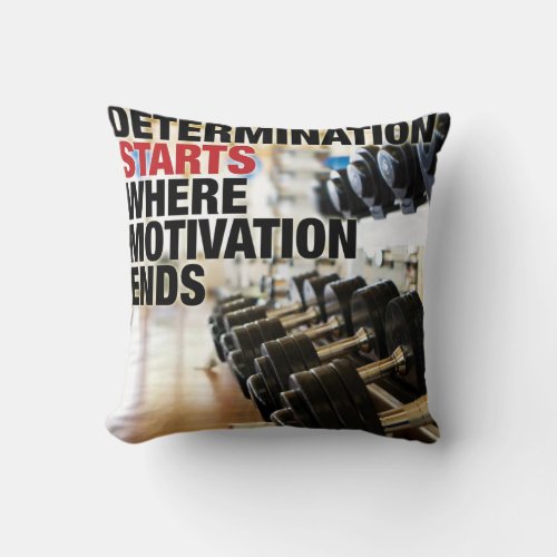 Determination Starts Where Motivation Ends Throw Pillow
