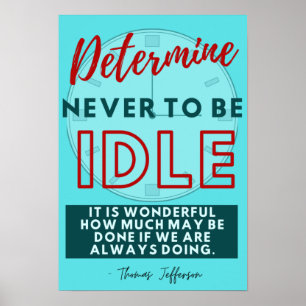 Determine Never to Be Idle - Thomas Jefferson Poster