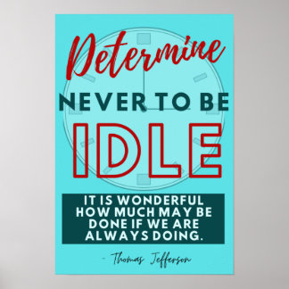 Determine Never to Be Idle - Thomas Jefferson Poster