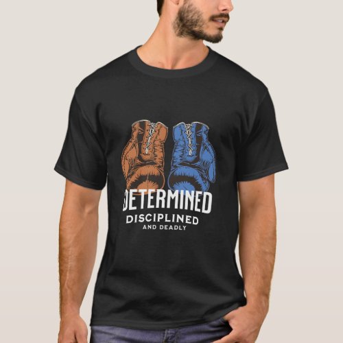 Determined Disciplined and Deadly _ Boxing T_Shirt