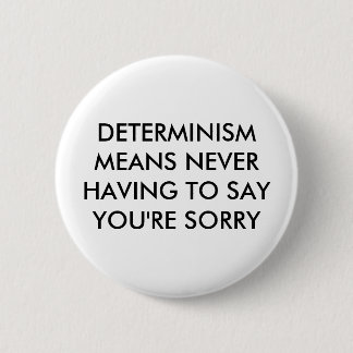 Determinism means never having to say you're sorry button