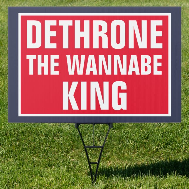 Dethrone the Wannabe King Sign (Insitu)