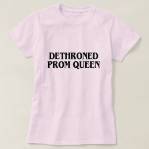 DETHRONED PROM QUEEN T-Shirt
