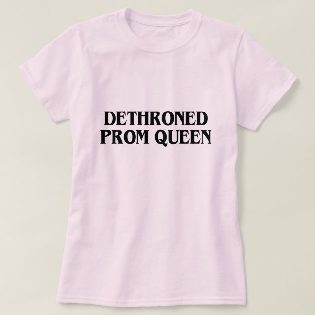 DETHRONED PROM QUEEN T-Shirt (Design Front)