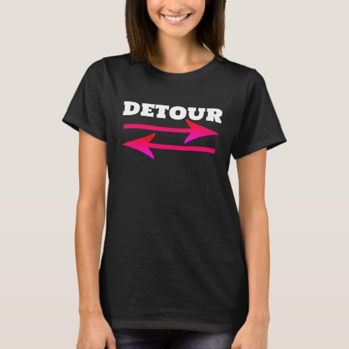 detour with arrows funny pink on black bold  T_Shirt