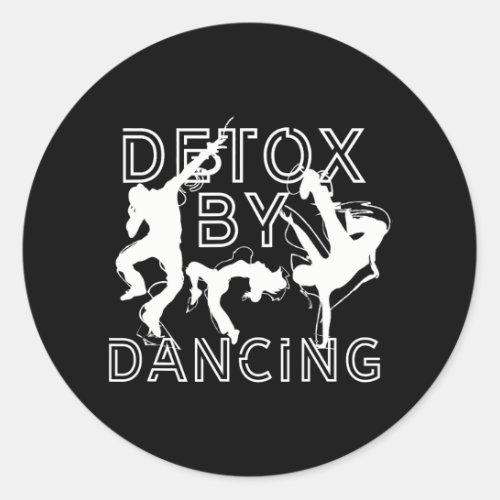 Detox By Dancing Funny Detox Toxic People Dancer Classic Round Sticker