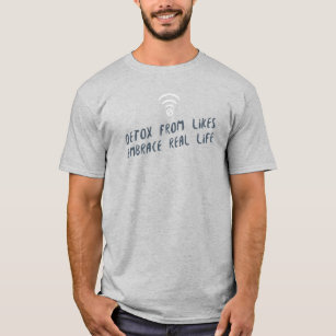 Detox From Likes, Embrace Real Life- Social Media  T-Shirt