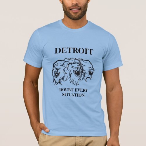 Detroit _ doubt every situation T_Shirt