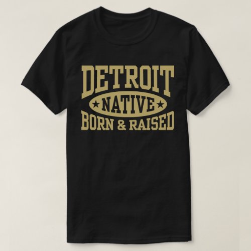 Detroit Native Born and Raised T_Shirt