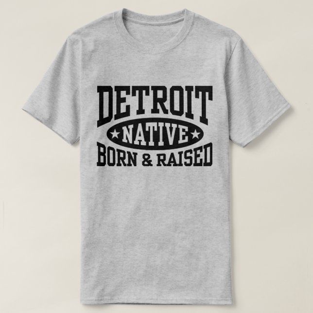 Detroit Native Born and Raised T-Shirt (Design Front)