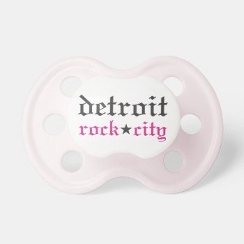 Detroit Rock City Pink Baby Girl Pacifier by RandomLife at Zazzle