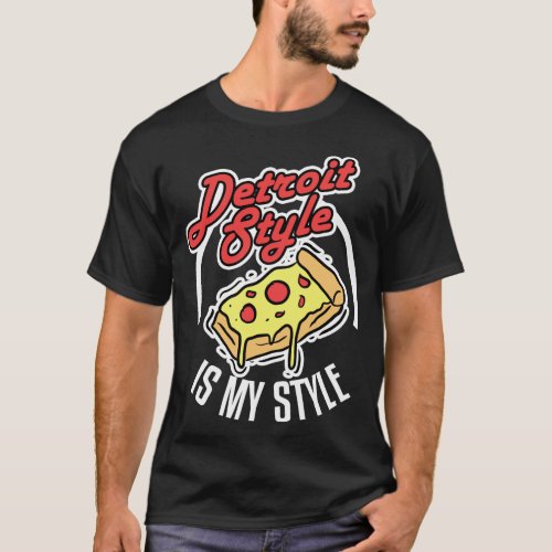 Detroit Style Pizza Is My Style Michigan Lover Gif T_Shirt