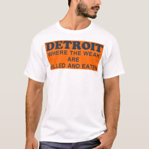 Detroit: Where the Weak are Killed and Eaten T-Shirt