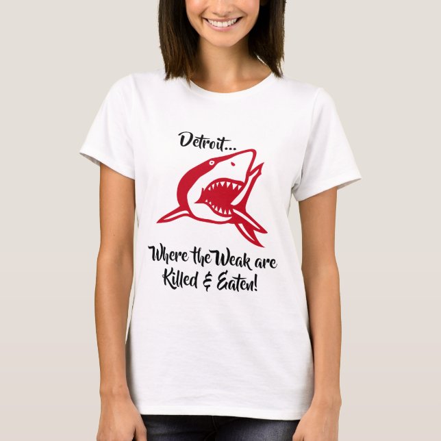 Detroit.. where the weak are killed & eaten! Shark T-Shirt (Front)