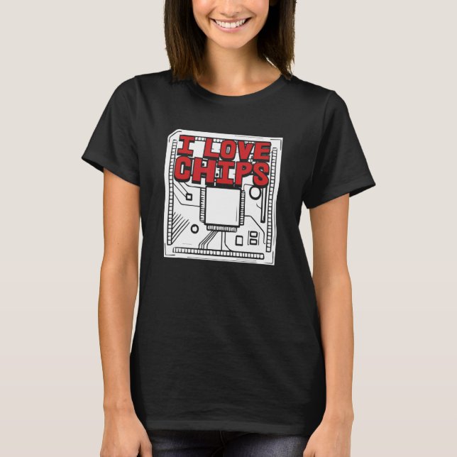 Developer Software Programmer Coding  I Love Chips T-Shirt (Front)