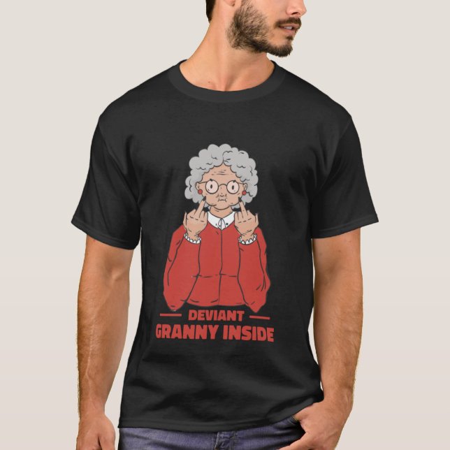 Deviant Granny inside  grandma with stinky finger T-Shirt (Front)