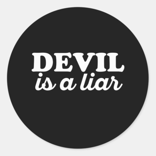 Devil Is A Liar _ Funny Religious Quotes Classic Round Sticker
