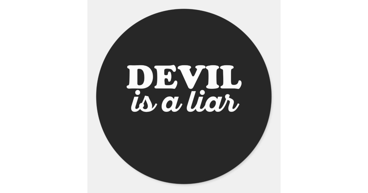 Devil Is A Liar - Funny Religious Quotes Classic Round Sticker | Zazzle