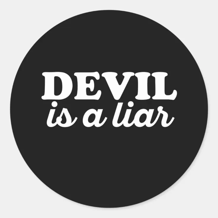 Devil Is A Liar - Funny Religious Quotes Classic Round Sticker | Zazzle Devil Is A Liar - Funny Religious Quotes Classic Round Sticker | Zazzle
