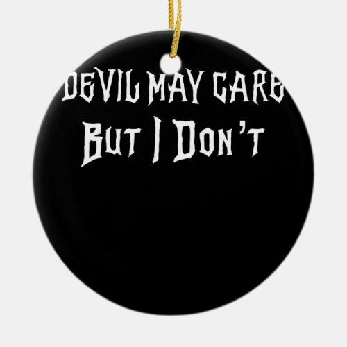 Devil May Care But I Dont Hi I Dont Care Thanks  Ceramic Ornament