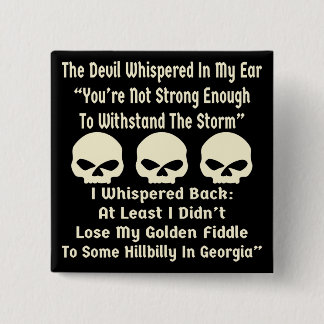 Devil Whispered I Whispered Back At Least Didn’t Button