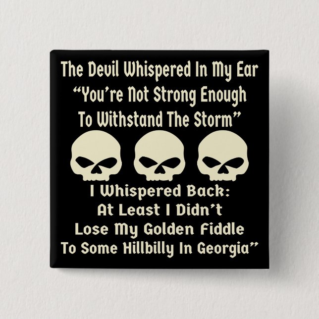 Devil Whispered I Whispered Back At Least Didn’t Button (Front)