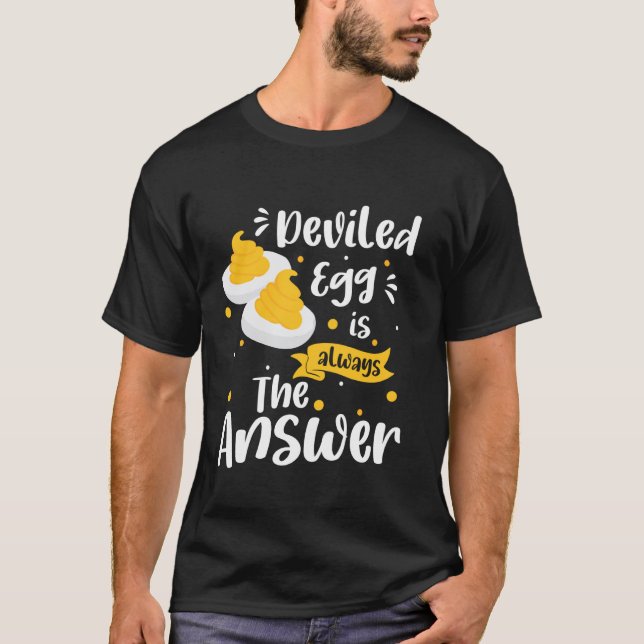Deviled Egg Is Always The Answer T-Shirt (Front)