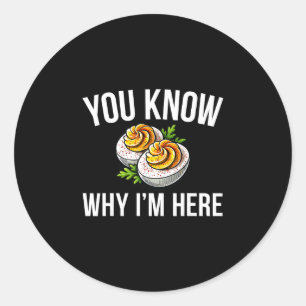Deviled Egg You Know Why I'm Here Thanksgiving 1 Classic Round Sticker