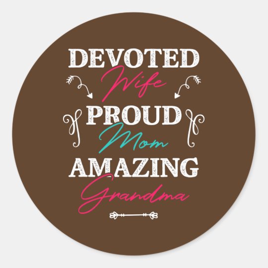 Devoted Wife Proud Mom Amazing Grandma Mama Nana Classic Round Sticker 