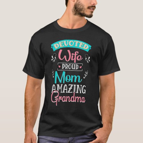 Devoted Wife Proud Mom Amazing Grandma Mama Nana M T_Shirt
