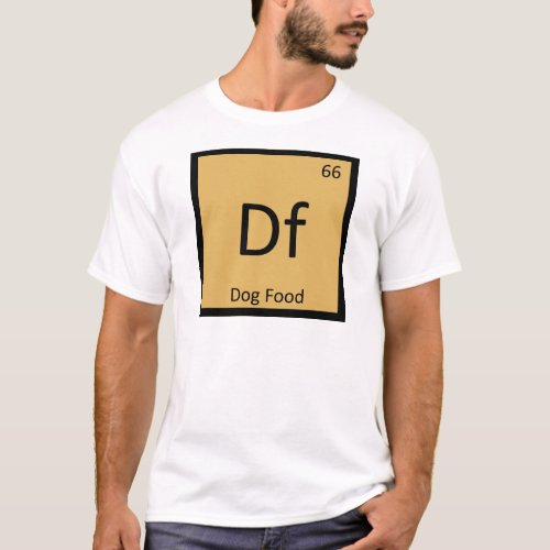 Df _ Dog Food Chemistry Periodic Table Symbol T_Shirt