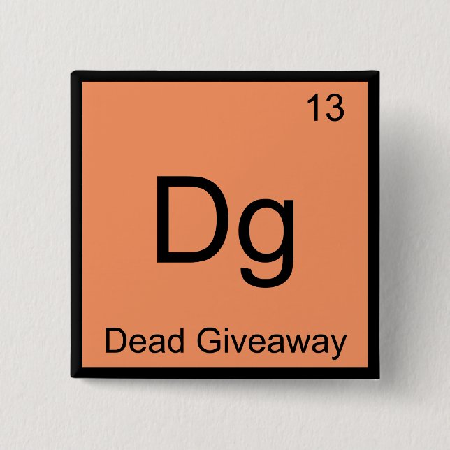 Dg - Dead Giveaway Chemistry Element Symbol Meme T Button (Front)