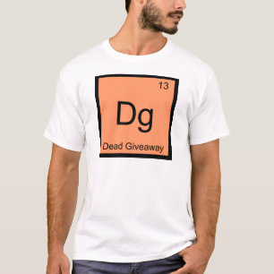 Dg - Dead Giveaway Chemistry Element Symbol Meme T T-Shirt