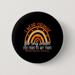 Dh I Wear Orange For My Mom Multiple Sclerosis Awa Button