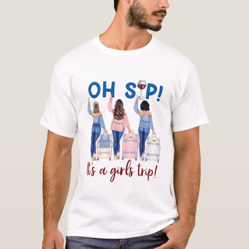 DH Oh Sip Its A Girls Trip Shirt Traveler Shirt T_Shirt