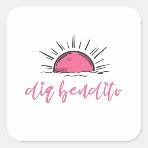 Dia Bendito Have A Blessed Day Square Sticker