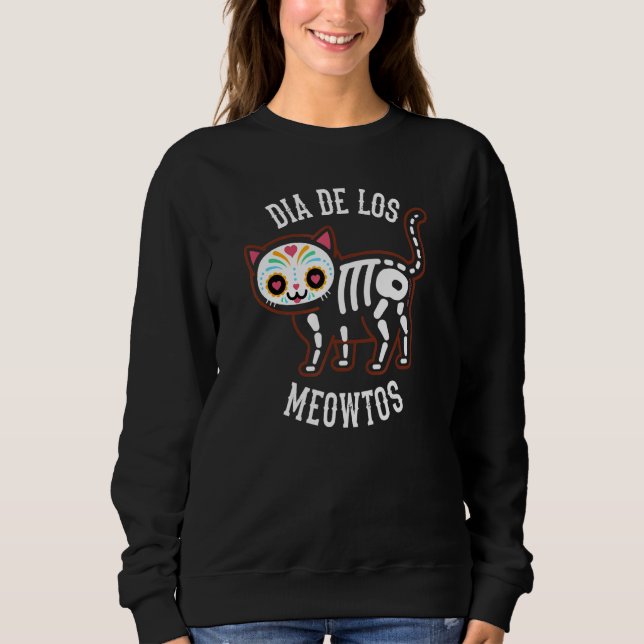 DIA DE LOS MEOWTOS     Mexican Cat   Day of the De Sweatshirt (Front)