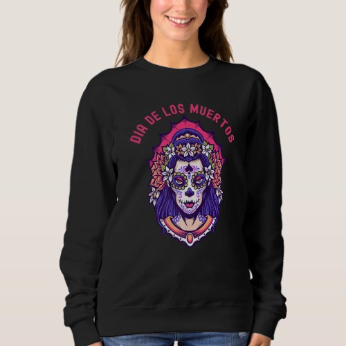 Dia De Los Muertos Day Of The Dead Sugar Skull Cos Sweatshirt