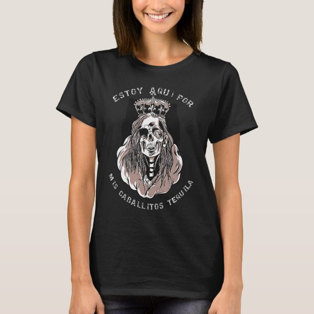Dia De los MUERTOS, Estoy Aquí por Mis Caballitos  T-Shirt (Front)